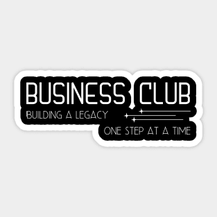 Business Club Building a legacy One step at a time Sticker